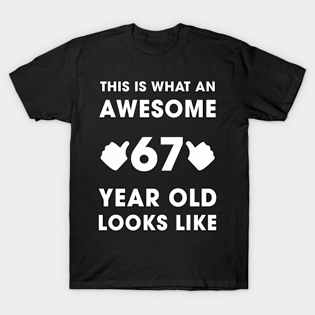 This Is What An Awesome 67 Years Old Looks Like T-Shirt by AlvinReyesShop